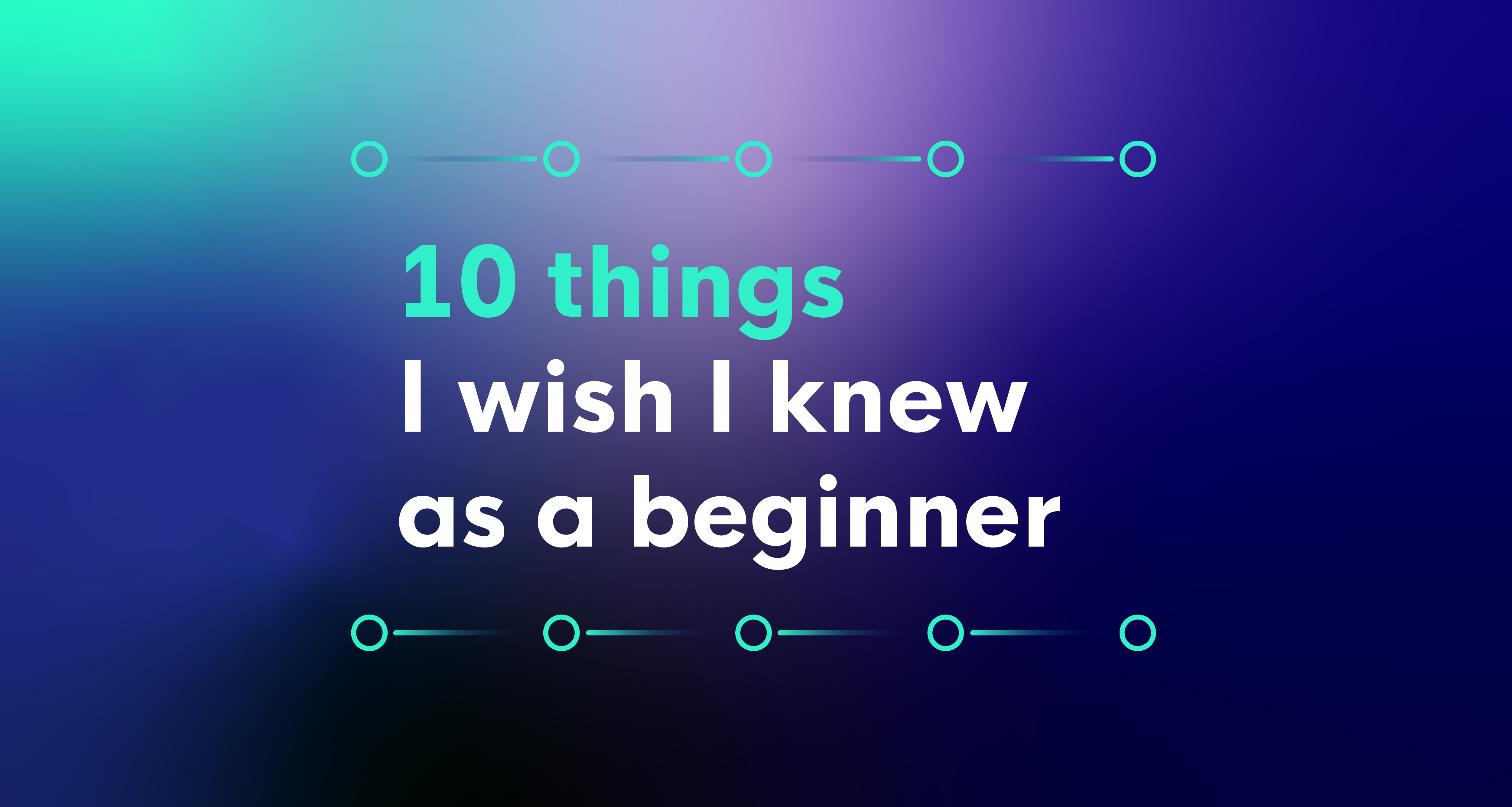 10 things I wish I knew as a beginner trader