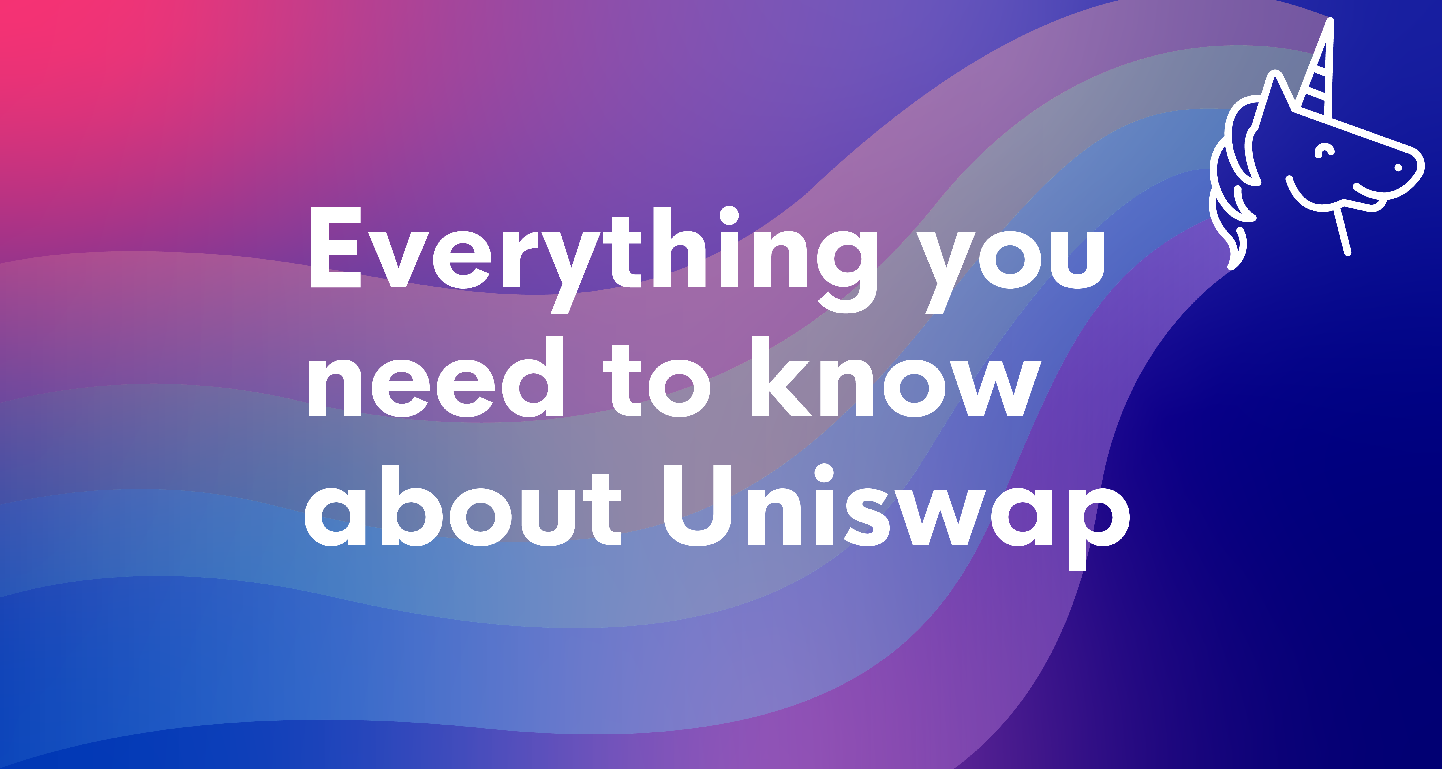 Everything you need to know about Uniswap