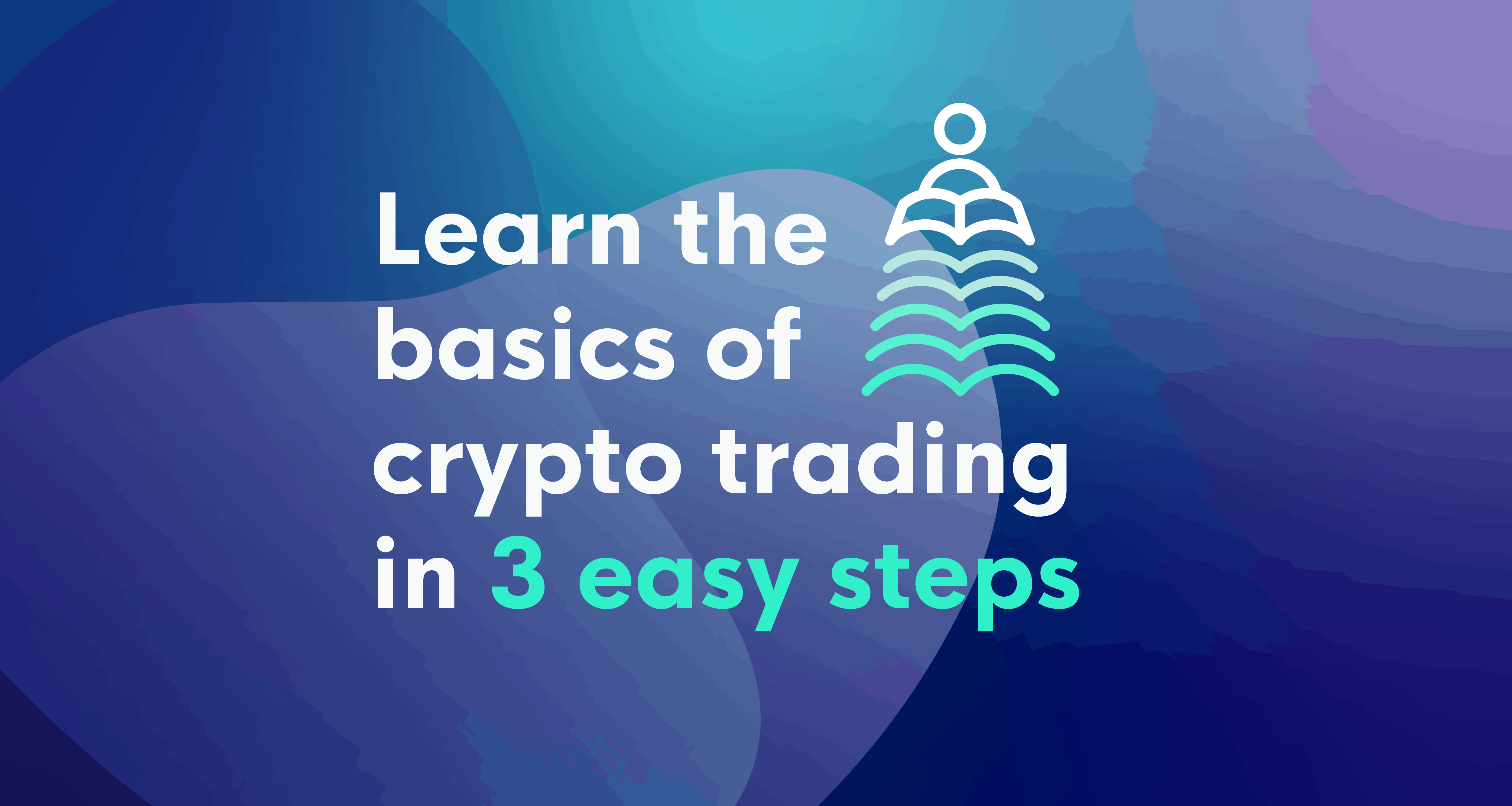 Learn the basics of crypto trading in 3 easy steps