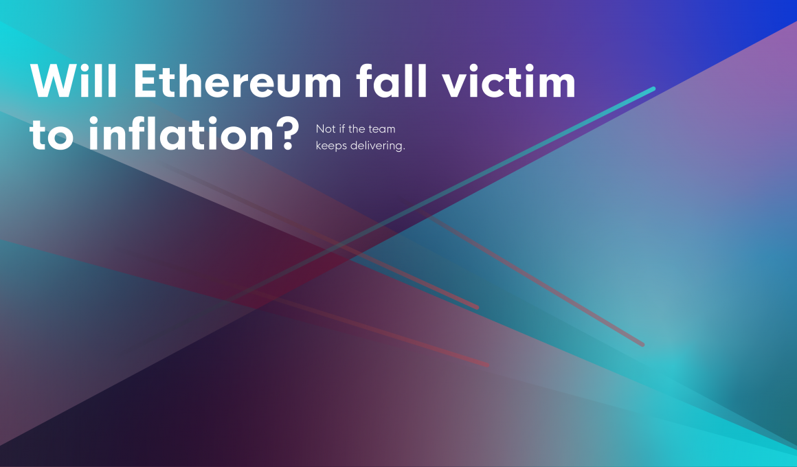 Will Ethereum fall victim to inflation? Not if the team keeps delivering