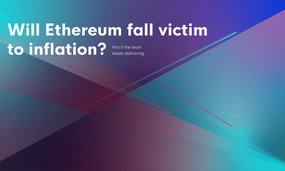 Will Ethereum fall victim to inflation? Not if the team keeps delivering